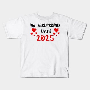 No Girlfriend until 2025 Kids T-Shirt